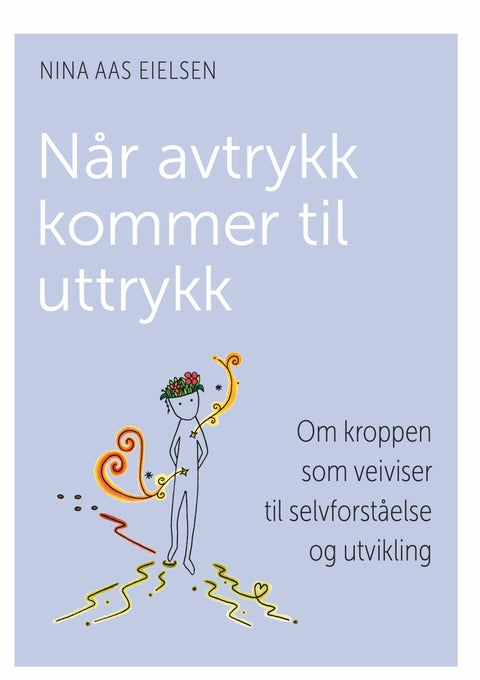 Når avtrykk kommer til uttrykk - om kroppen som veiviser til selvforståelse og utvikling