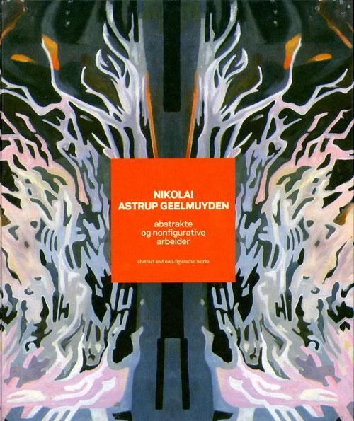 Nikolai Astrup Geelmuyden - abstrakte og nonfigurative arbeider = abstract and non-figurative works