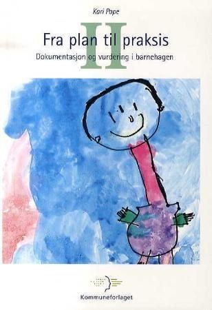 Fra plan til praksis II - dokumentasjon og vurdering i barnehagen
