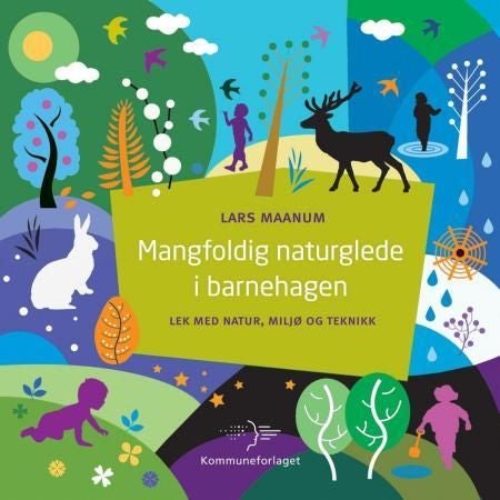 Mangfoldig naturglede i barnehagen - lek med natur, miljø og teknikk