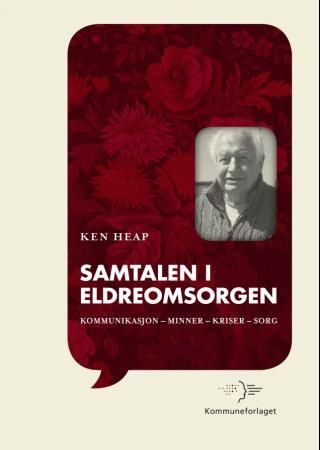 Samtalen i eldreomsorgen - kommunikasjon, minner, kriser, sorg