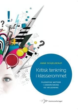 Kritisk tenkning i klasserommet - filosofisk metode i undervisning og veiledning