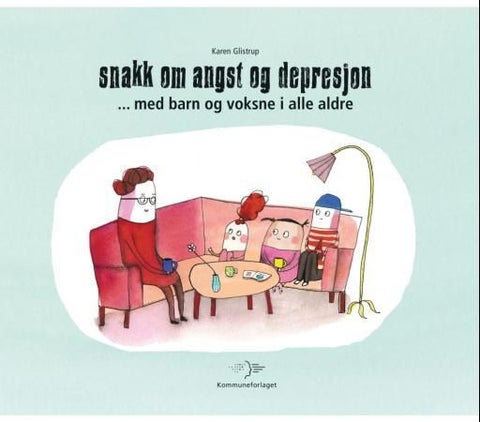 Snakk om angst og depresjon - med barn og voksne i alle aldre
