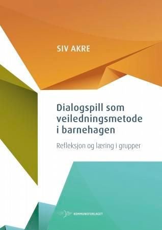 Dialogspill som veiledningsmetode i barnehagen - refleksjon og læring i grupper