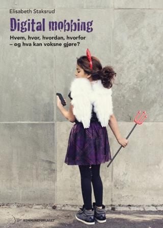 Digital mobbing - hvem, hvor, hvordan, hvorfor - og hva kan voksne gjøre?