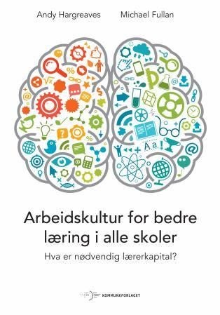 Arbeidskultur for bedre læring i alle skoler - hva er nødvendig lærerkapital?