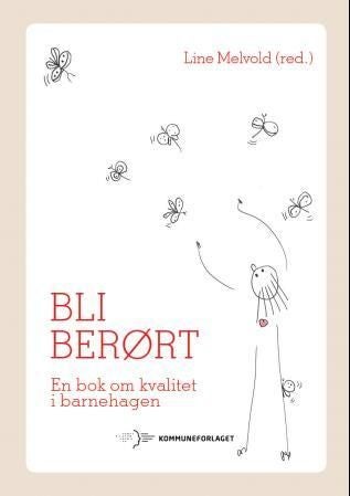 Bli berørt - en bok om kvalitet i barnehagen