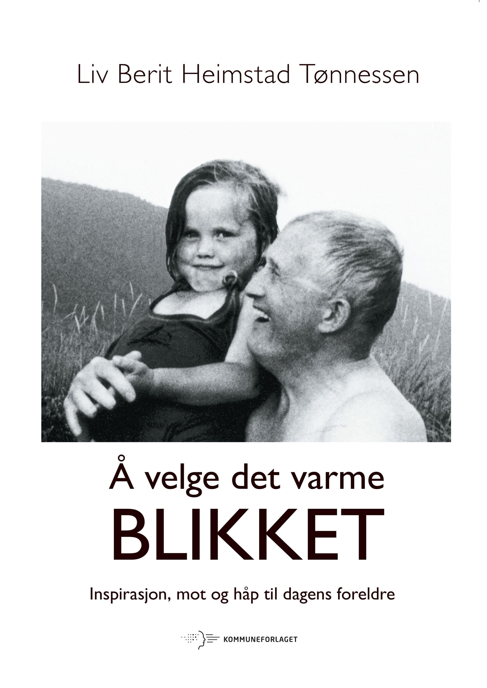 Å velge det varme blikket - inspirasjon, mot og håp til dagens foreldre