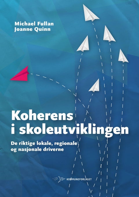 Koherens i skoleutviklingen - de riktige lokale, regionale og nasjonale driverne