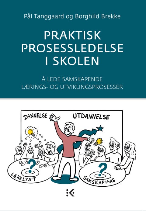 Praktisk prosessledelse i skolen - å lede samskapende lærings- og utviklingsprosesser