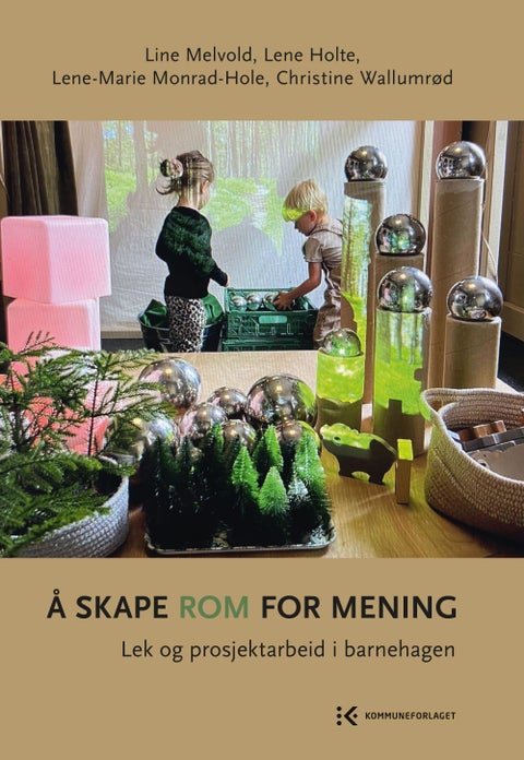 Å skape rom for mening - lek og prosjektarbeid i barnehagen