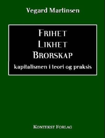 Frihet, likhet, brorskap - kapitalismen i teori og praksis