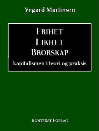 Frihet, likhet, brorskap - kapitalismen i teori og praksis