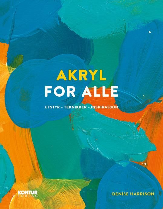 Akryl for alle - utstyr, teknikker, inspirasjon