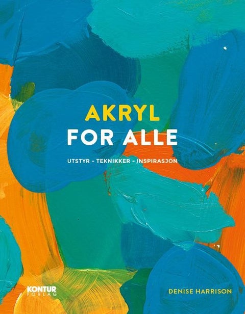 Akryl for alle - utstyr, teknikker, inspirasjon