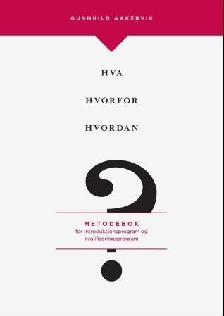 Hva, hvorfor og hvordan? - metodebok for introduksjonsprogram og kvalifiseringsprogram