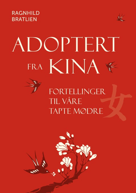 Adoptert fra Kina - fortellinger til våre tapte mødre