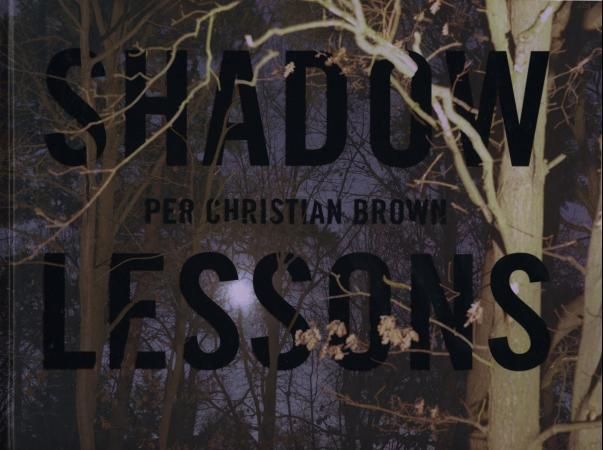 Shadow lessons - Per Christian Brown : selected works 2000-2007