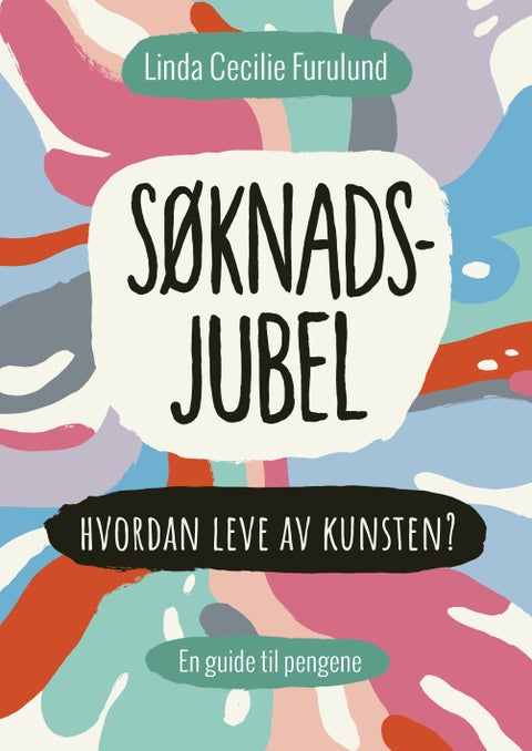 Søknadsjubel - hvordan leve av kunsten? : en guide til pengene