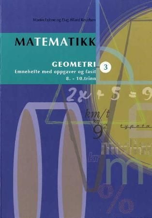 Matematikk 3 - geometri : emnehefte med oppgaver og fasit : 8.-10. trinn