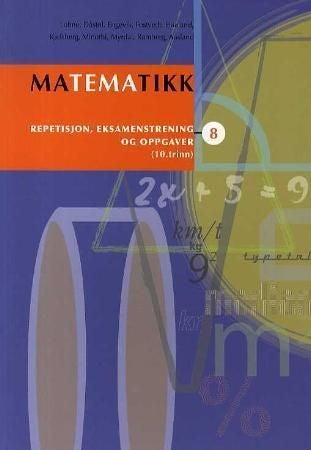 Matematikk 8 - repetisjon, eksamenstrening og oppgaver : 10. trinn