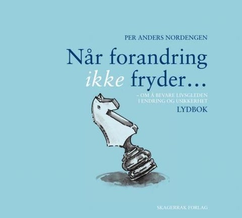 Når forandring ikke fryder - om å bevare livsgleden i endring og usikkerhet : lydbok