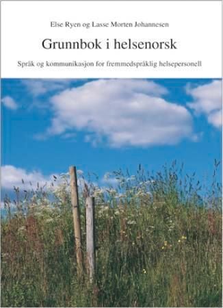 Grunnbok i helsenorsk - språk og kommunikasjon for fremmedspråklig helsepersonell : arbeidsbok