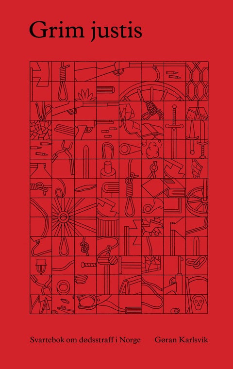 Grim justis - svartebok om dødsstraff i Norge