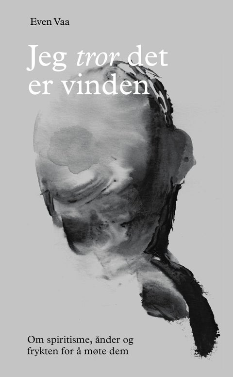 Jeg tror det er vinden - om spiritisme, ånder og frykten for å møte dem