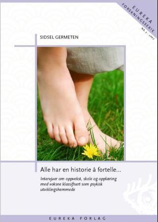 Alle har en historie å fortelle - intervjuer om oppvekst, skole og opplæring med voksne klassifisert som psykisk utviklingshemmede