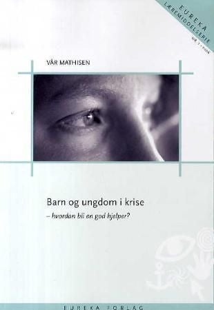 Barn og ungdom i krise - hvordan bli en god hjelper?