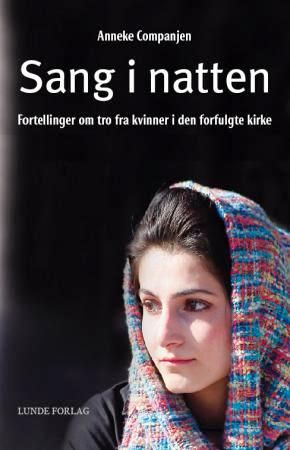 Sang i natten - fortellinger om tro og mot fra kvinner i den forfulgte kirke