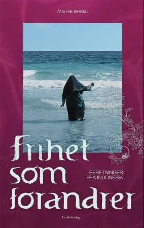 Frihet som forandrer - beretninger fra Indonesia