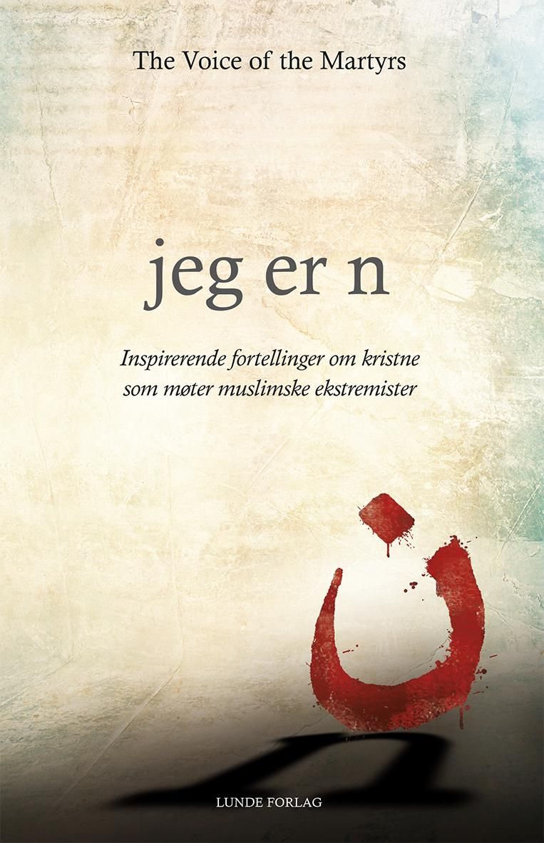 Jeg er n - inspirerende fortellinger om kristne som møter muslimske ekstremister