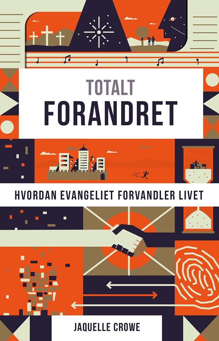 Totalt forandret - hvordan evangeliet forvandler livet