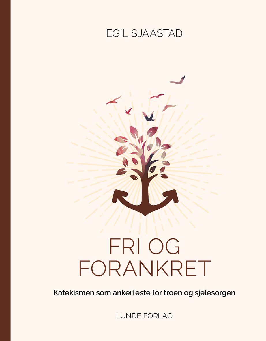 Fri og forankret - katekismen som ankerfeste for troen og sjelesorgen