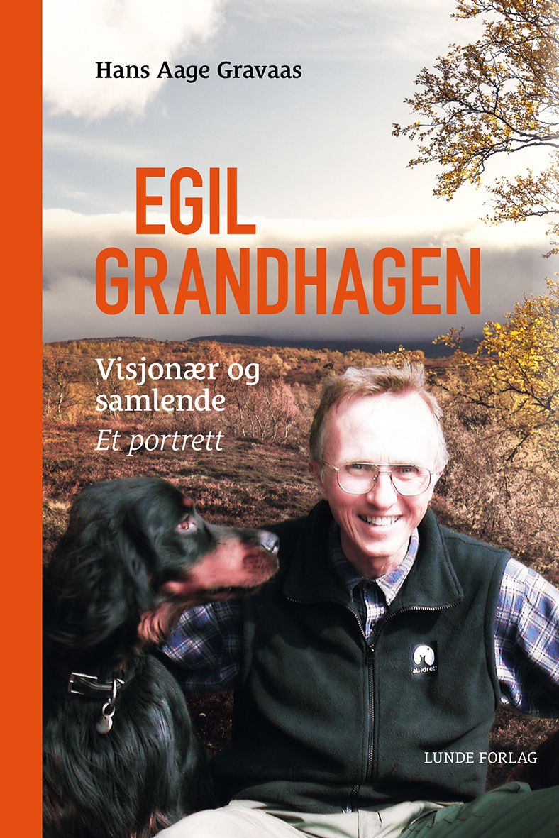 Egil Grandhagen - visjonær og samlende : et portrett