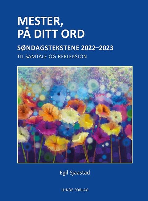 Mester, på ditt ord - søndagstekstene 2022-2023 : til samtale og refleksjon