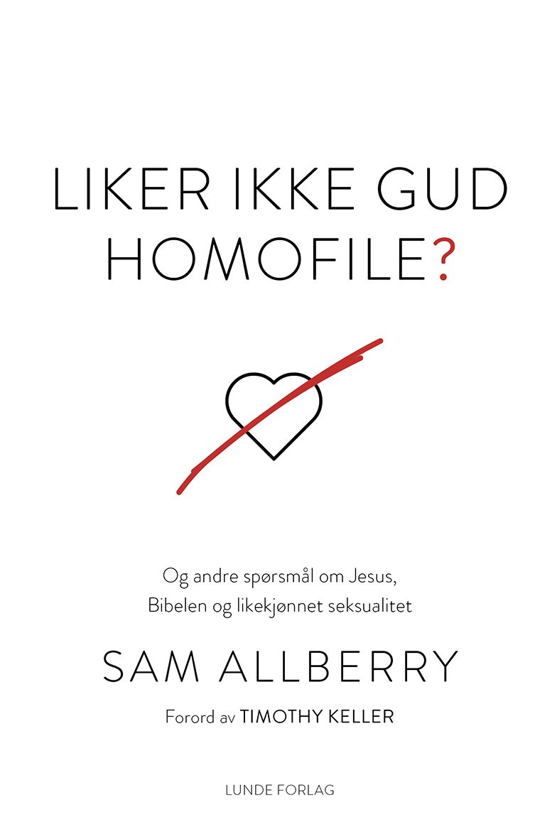 Liker ikke Gud homofile? - og andre spørsmål om Jesus, Bibelen og likekjønnet seksualitet