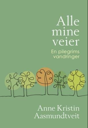 Alle mine veier - en pilegrims vandringer