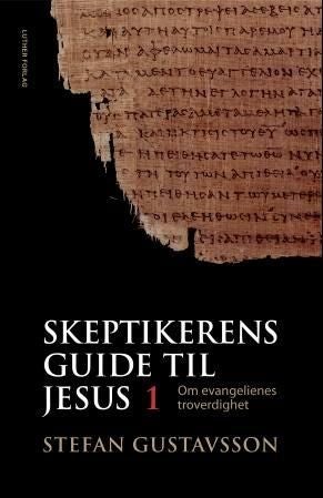 Skeptikerens guide til Jesus - del 1 : om evangelienes troverdighet