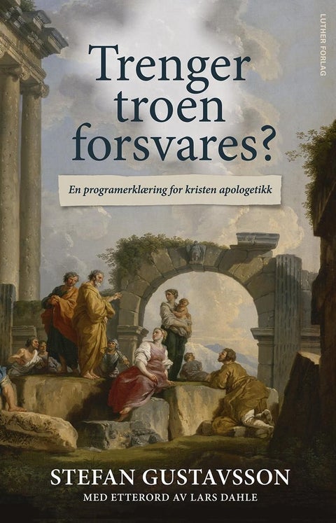 Trenger troen forsvares? - en programerklæring for kristen apologetikk