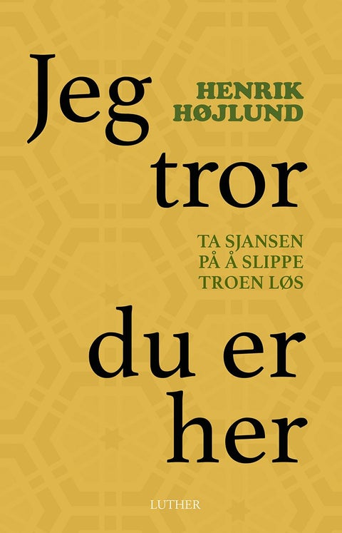 Jeg tror du er her - ta sjansen på å slippe troen løs