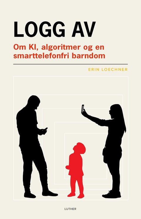 Logg av - om KI, algoritmer og en smarttelefonfri barndom