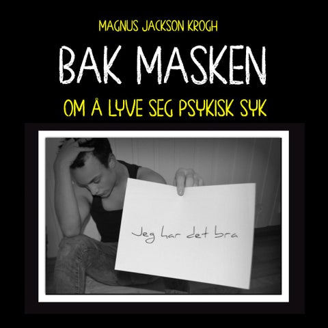 Bak masken - om å lyve seg psykisk syk