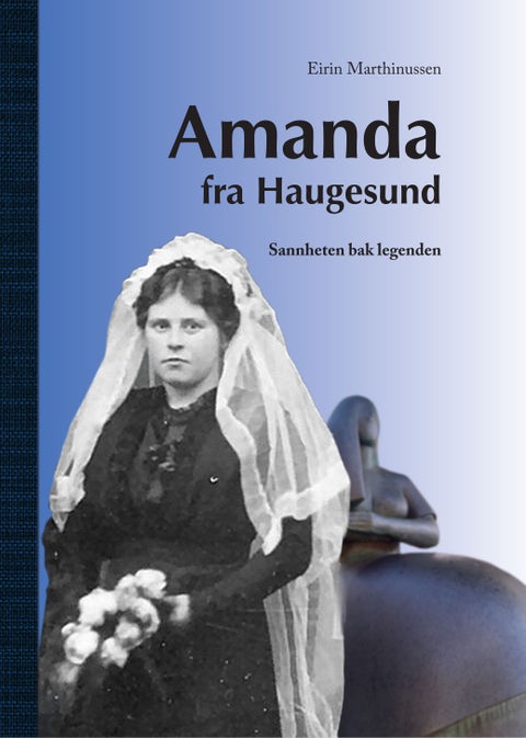 Amanda fra Haugesund - sannheten bak legenden : en biografi