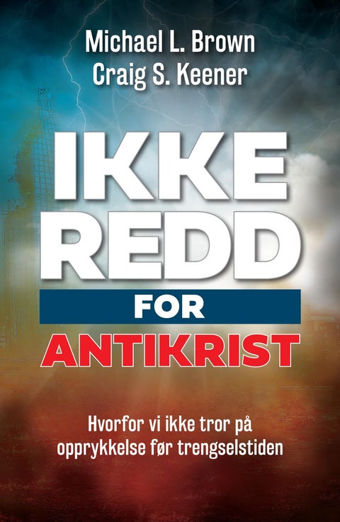Ikke redd for Antikrist - hvorfor vi ikke tror på opprykkelse før trengselstiden