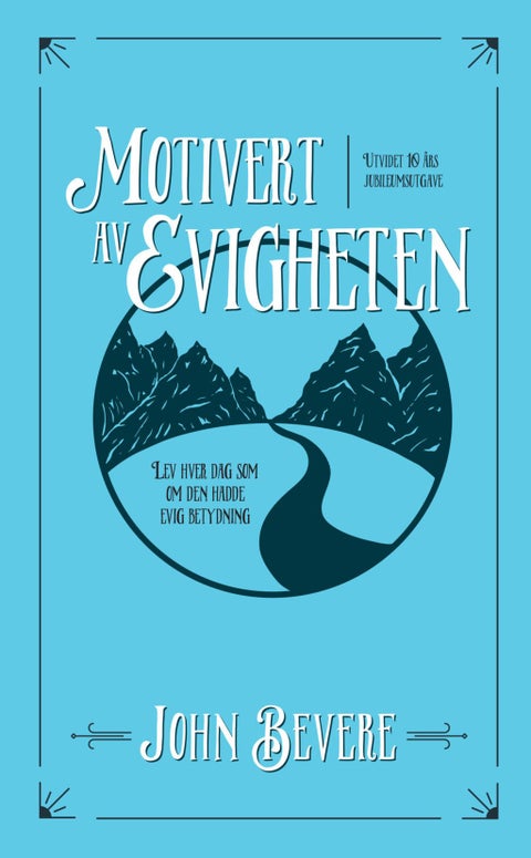 Motivert av evigheten - lev hver dag som om den hadde evig betydning