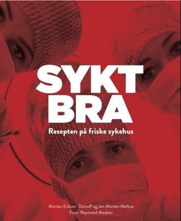 Sykt bra - resepten på friske sykehus