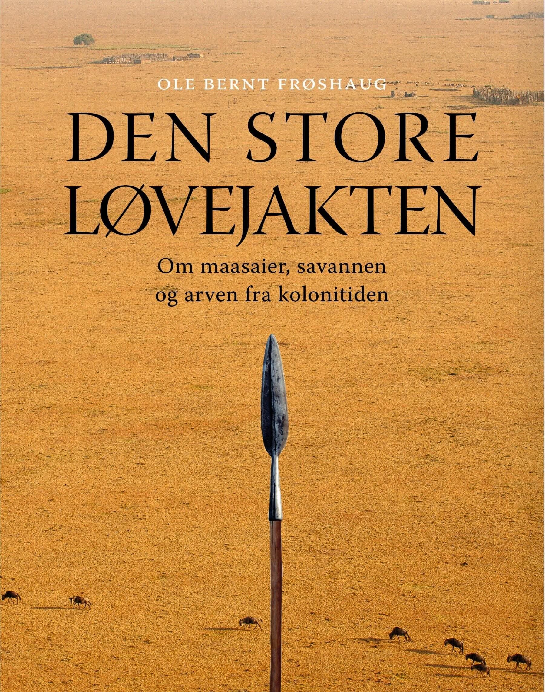 Den store løvejakten - om maasaier, savannen og arven fra kolonitiden